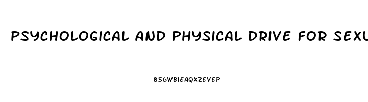 Psychological And Physical Drive For Sexual Activity