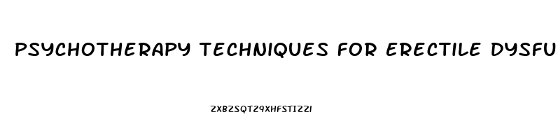 Psychotherapy Techniques For Erectile Dysfunction