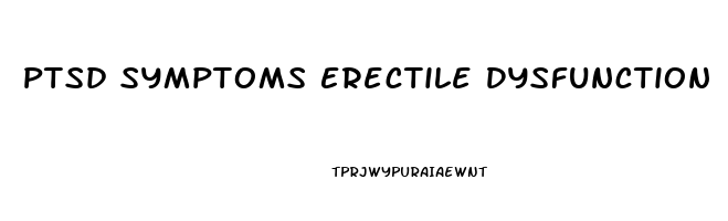 Ptsd Symptoms Erectile Dysfunction