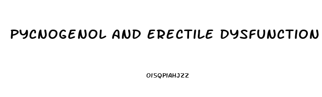 Pycnogenol And Erectile Dysfunction