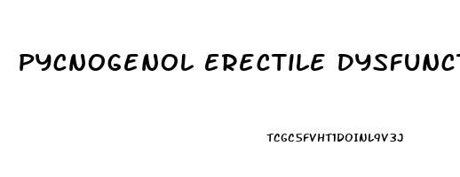 Pycnogenol Erectile Dysfunction Reddit