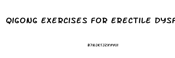 Qigong Exercises For Erectile Dysfunction