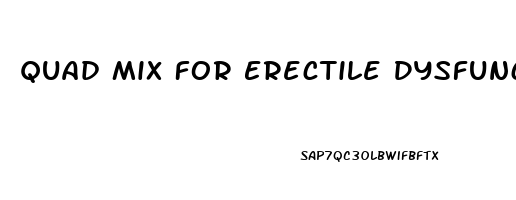 Quad Mix For Erectile Dysfunction