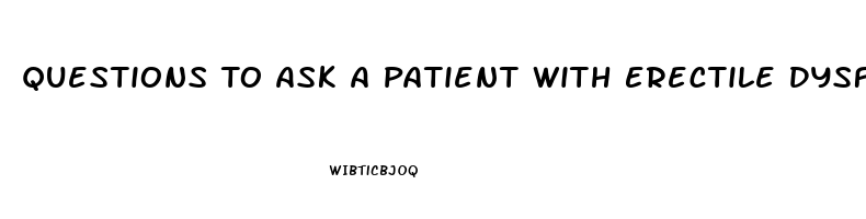 Questions To Ask A Patient With Erectile Dysfunction