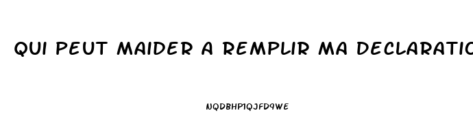 Qui Peut Maider A Remplir Ma Declaration Dimpot