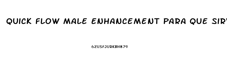 Quick Flow Male Enhancement Para Que Sirve