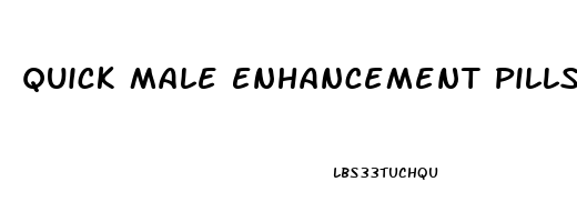 Quick Male Enhancement Pills