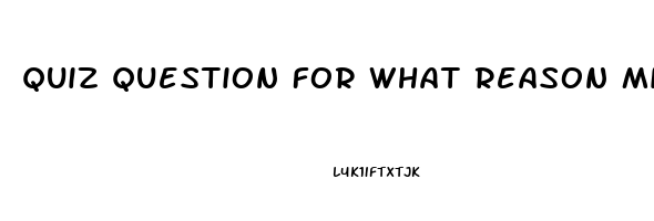Quiz Question For What Reason Might The Nurse Administer Sildenafil To A Woman