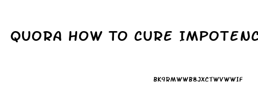 Quora How To Cure Impotence