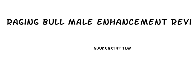 Raging Bull Male Enhancement Reviews