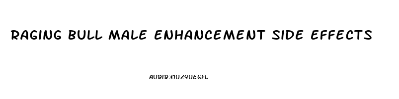 Raging Bull Male Enhancement Side Effects