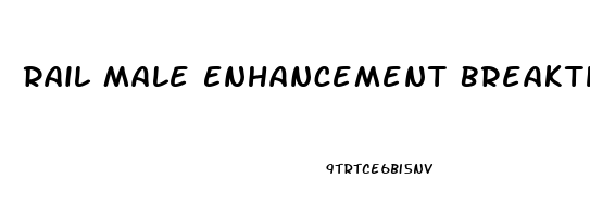 Rail Male Enhancement Breakthrough