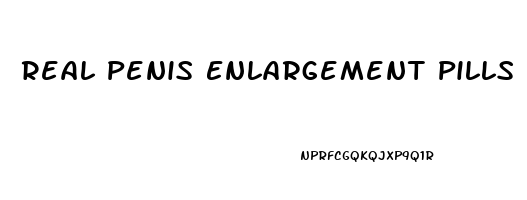 Real Penis Enlargement Pills