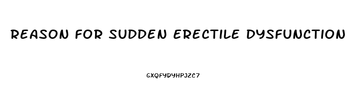 Reason For Sudden Erectile Dysfunction