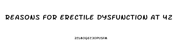 Reasons For Erectile Dysfunction At 42