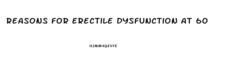 Reasons For Erectile Dysfunction At 60