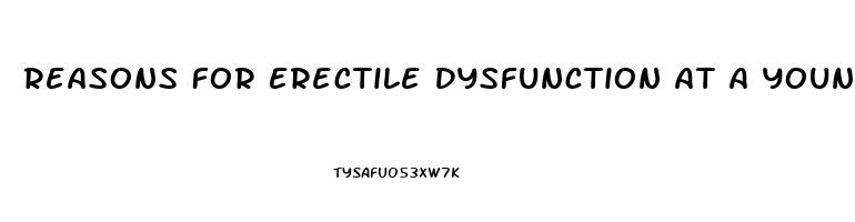 Reasons For Erectile Dysfunction At A Young Age