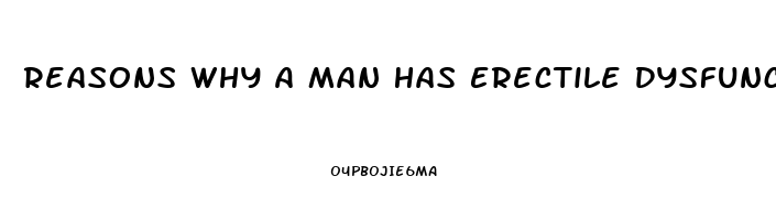 Reasons Why A Man Has Erectile Dysfunction