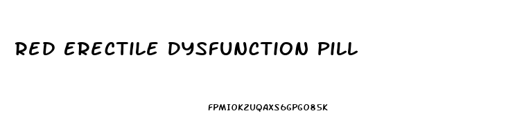 Red Erectile Dysfunction Pill