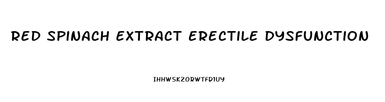 Red Spinach Extract Erectile Dysfunction