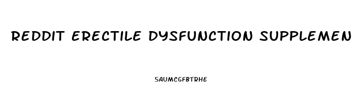 Reddit Erectile Dysfunction Supplements