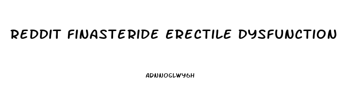 Reddit Finasteride Erectile Dysfunction