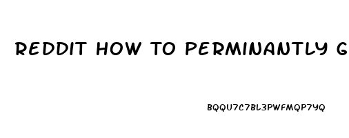 Reddit How To Perminantly Get Ri Of My Sex Drive