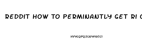 Reddit How To Perminantly Get Ri Of My Sex Drive