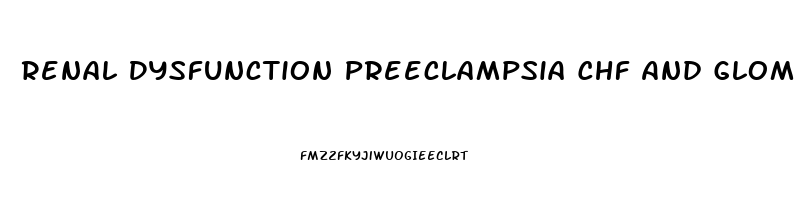 Renal Dysfunction Preeclampsia Chf And Glomerulonephritis All Have What Symptom In Common