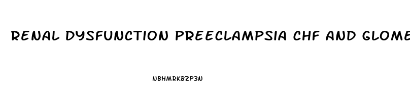 Renal Dysfunction Preeclampsia Chf And Glomerulonephritis All Have What Symptom In Common