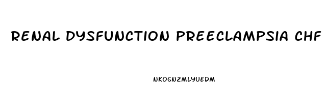 Renal Dysfunction Preeclampsia Chf And Glomerulonephritis All Have What Symptom In Common