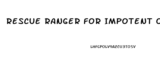 Rescue Ranger For Impotent Old Friend