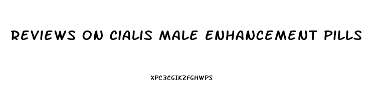 Reviews On Cialis Male Enhancement Pills