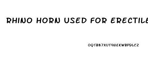 Rhino Horn Used For Erectile Dysfunction