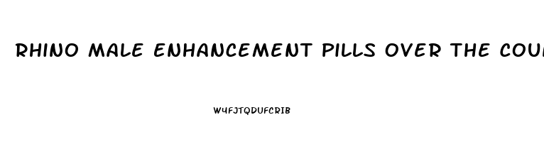 Rhino Male Enhancement Pills Over The Counter