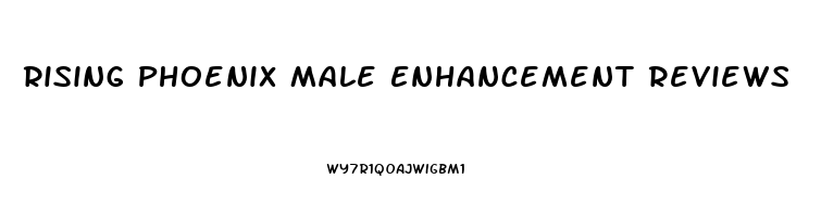 Rising Phoenix Male Enhancement Reviews