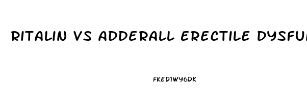 Ritalin Vs Adderall Erectile Dysfunction