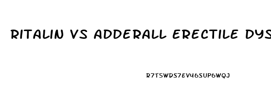 Ritalin Vs Adderall Erectile Dysfunction