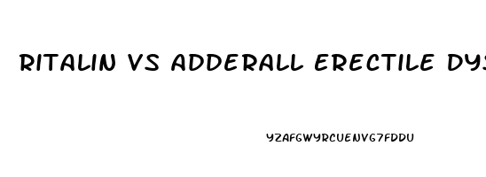 Ritalin Vs Adderall Erectile Dysfunction