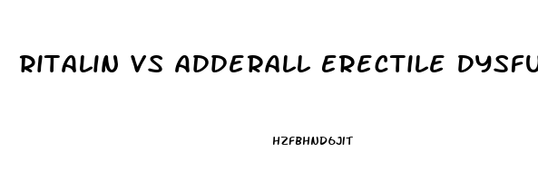 Ritalin Vs Adderall Erectile Dysfunction