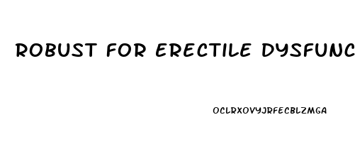 Robust For Erectile Dysfunction