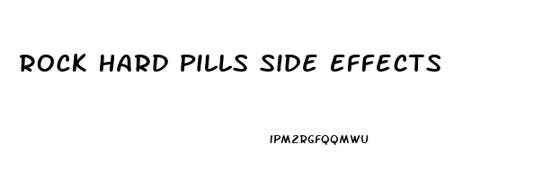 Rock Hard Pills Side Effects