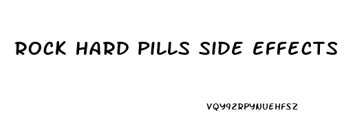 Rock Hard Pills Side Effects