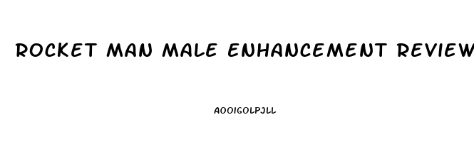 Rocket Man Male Enhancement Reviews