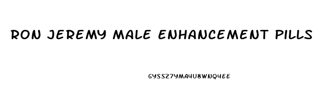 Ron Jeremy Male Enhancement Pills