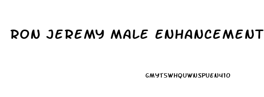 Ron Jeremy Male Enhancement Reviews