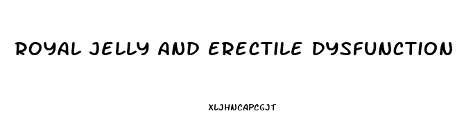 Royal Jelly And Erectile Dysfunction