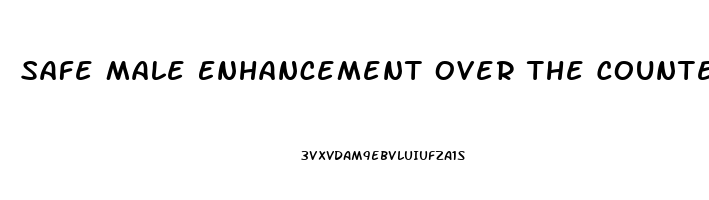 Safe Male Enhancement Over The Counter