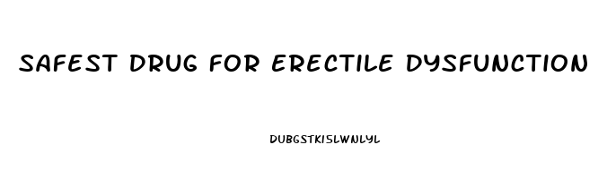 Safest Drug For Erectile Dysfunction