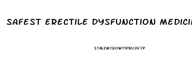 Safest Erectile Dysfunction Medicine